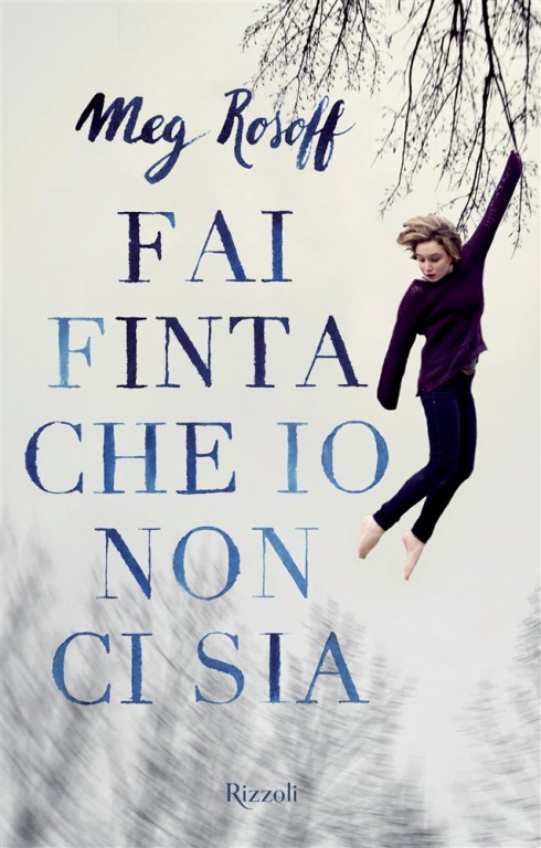 copertina di Fai finta che io non ci sia
Meg Rosoff, Rizzoli, 2015
dai 12 anni