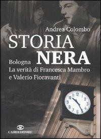 copertina di Storia nera. Bologna, la verità di Francesca Mambro e Valerio Fioravanti