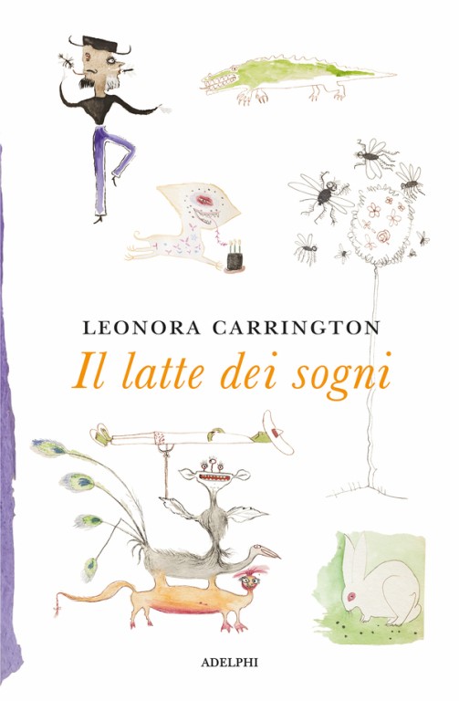 copertina di Il latte dei sogni
Leonora Carrington, Adelphi, 2018