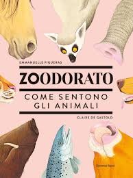 copertina di Zoodorato: come sentono gli animali
Emmanuelle Figueras, Claire De Gastold, L'ippocampo ragazzi, 2020
dagli 8 anni