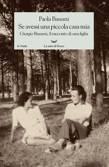 cover of Se avessi una piccola casa mia : Giorgio Bassani, il racconto di una figlia