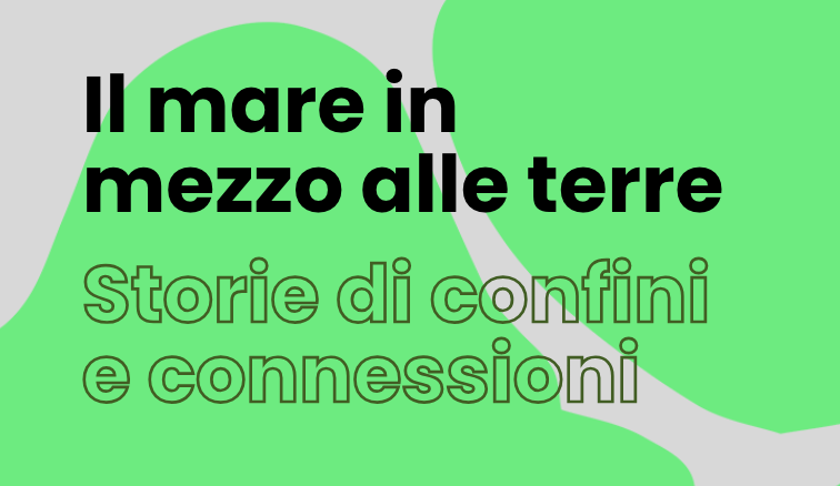 copertina di Il mare in mezzo alle terre – Storie di confini e connessioni