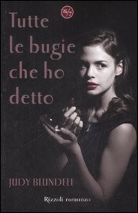 copertina di Tutte le bugie che ho detto
Judy Blundell, Rizzoli, 2009
