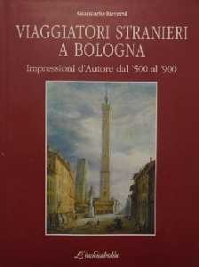 copertina di Giancarlo Roversi, Viaggiatori stranieri a Bologna. Impressioni d'Autore dal '500 al '900, Bologna, L'inchiostroblu, 1994