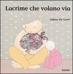 cover of Lacrime che volano via
Sabine De Greef, Babalibri, 2009
dai 3 anni