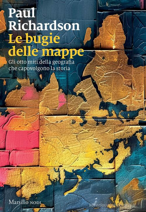 copertina di Le bugie delle mappe: gli otto miti della geografia che capovolgono la storia