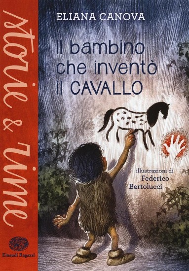 copertina di Il bambino che inventò il cavallo 
Eliana Canova, Einaudi Ragazzi, 2017
dai 9 anni