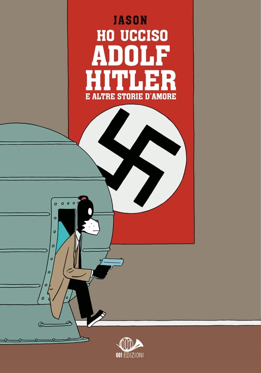 copertina di Jason, Ho ucciso Adolf Hitler e altre storie d'amore, Torino, 001 edizioni, 2019