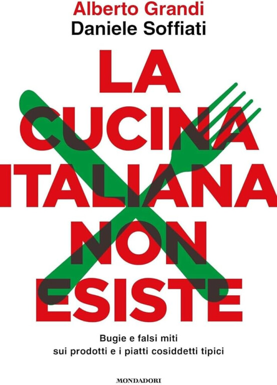 copertina di La cucina italiana non esiste. Bugie e falsi miti sui prodotti e i piatti cosiddetti tipici