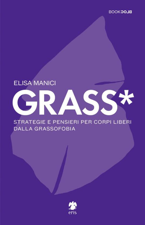 copertina di Grass*. Strategie e pensieri per corpi liberi dalla grassofobia