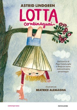 copertina di Lotta combina guai
Astrid Lindgren, Beatrice Allemagna, Mondadori, 2015