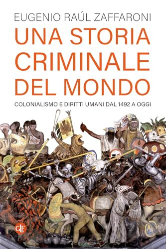 copertina di Una storia criminale del mondo: colonialismo e diritti umani dal 1492 a oggi