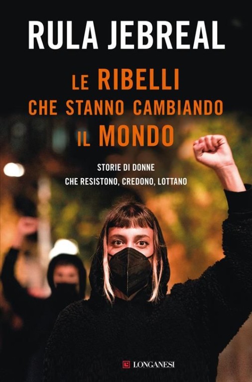 cover of Le ribelli che stanno cambiando il mondo. Storie di donne che resistono, credono, lottano