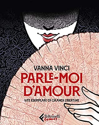 copertina di Vanna Vinci, Parle-moi d’amour. Vite esemplari di grandi libertine, Milano, Feltrinelli, 2020
