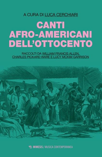 copertina di Canti afro-americani dell'Ottocento: raccolti da William Francis Allen, Charles Pickard Ware e Lucy McKim Garrison