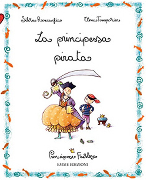 copertina di La principessa pirata
Silvia Roncaglia, Elena Temporin, Emme edizioni, 2008, (Principesse favolose)
dai 7 anni