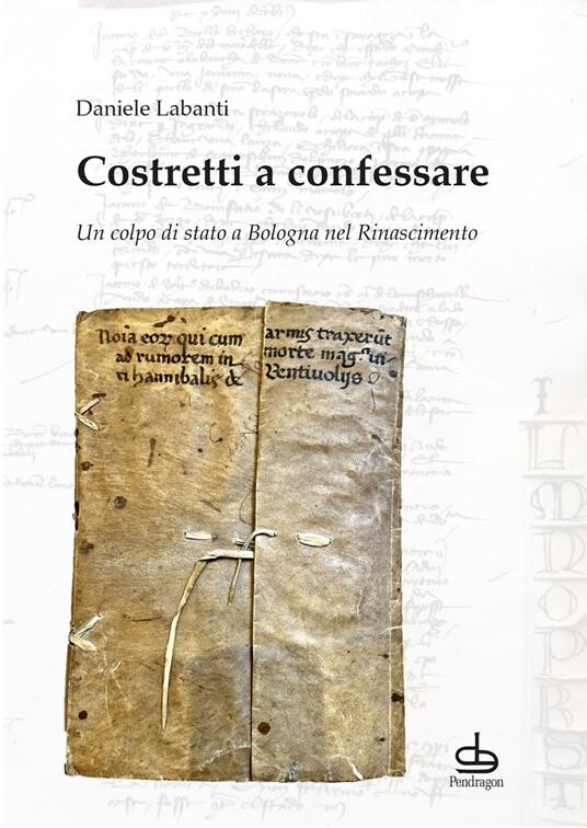 copertina di Costretti a confessare. Un colpo di stato a Bologna nel Rinascimento