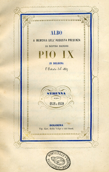 Albo a memoria dell'augusta presenza di Nostro Signore Pio IX in Bologna, l'estate dell'anno 1857