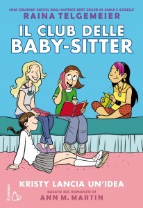 copertina di Il club delle baby-sitter: Kristy lancia un'idea 
Raina Telgemeier, Il Castoro, 2016
dai 9 anni


