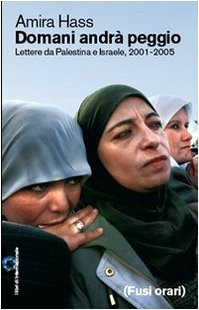 copertina di Domani andrà peggio: lettere da Palestina e Israele, 2001-2005