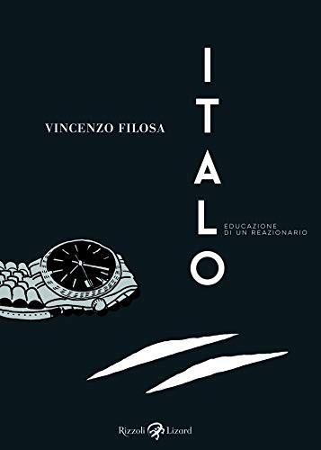 copertina di Vincenzo Filosa, Italo: educazione di un reazionario, Milano, Rizzoli Lizard, 2019