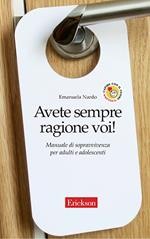 copertina di Avete sempre ragione voi! Manuale di sopravvivenza per adulti e adolescenti