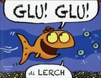 copertina di Glu! Glu!
Lerch, Nord-Sud Edizioni, 2011
Dai 3 anni