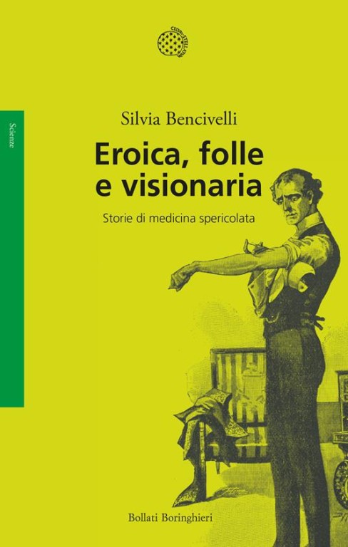 copertina di Eroica, folle e visionaria: storie di medicina spericolata