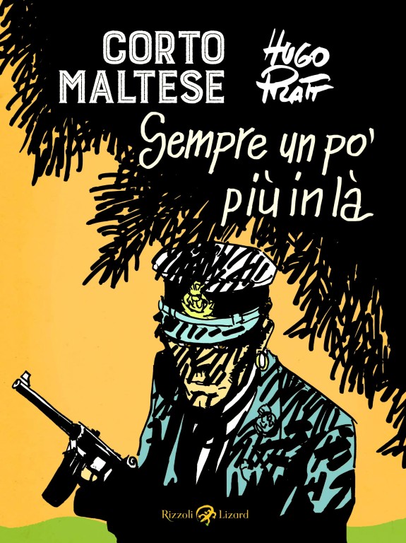 copertina di Hugo Pratt, Corto Maltese: Sempre un pò più in là, Milano, Rizzoli Lizard, 2020