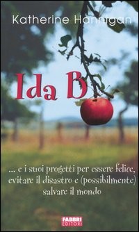 copertina di Ida B... e i suoi progetti per essere felice, evitare il disastro e (possibilmente) salvare il mondo
Katherine Hannigan, Fabbri, 2005 (Narrativa)