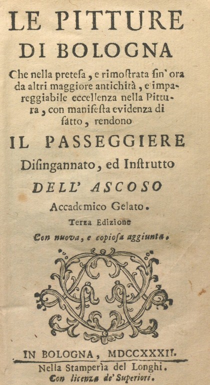 copertina di Le pitture di Bologna che nella pretesa, e rimostrata sin'hora da altri maggiore antichità,  e impareggiabile eccellenza nella pittura, con manifesta evidenza di fatto, rendono il passeggiere disingannato ed instrutto dell'Ascoso Accademico Gelato...