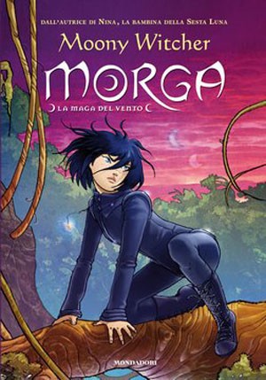 copertina di Morga: la maga del vento Moony Witcher, Mondadori, 2009