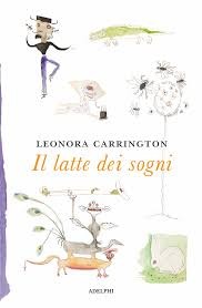 copertina di Il latte dei sogni
Leonora Carrington, Adelphi, 2019
dai 7 anni