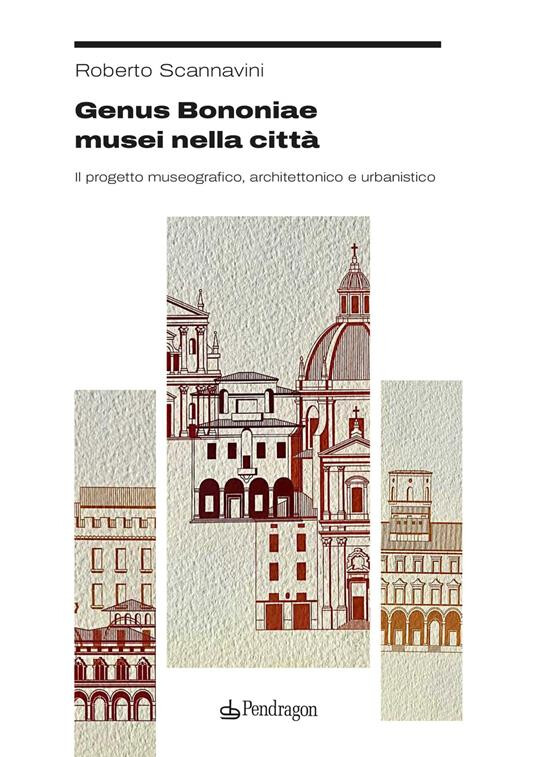 copertina di Genus Bononiae, musei nella città. Il progetto museografico, architettonico e urbanistico