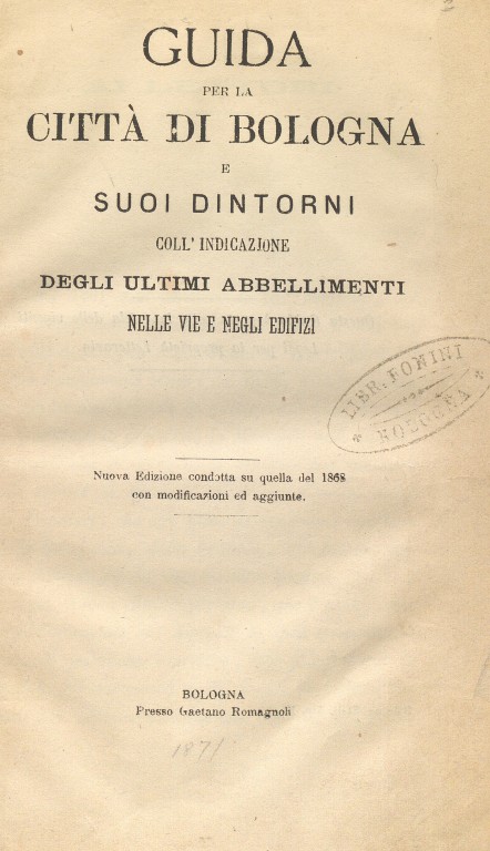 copertina di Guida per la citta di Bologna e suoi dintorni. Coll'indicazione degli ultimi abbellimenti nelle vie e negli edifizi