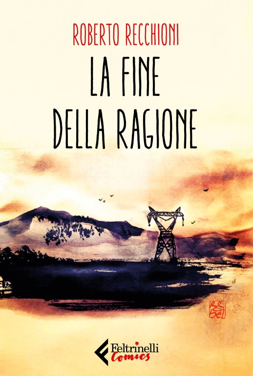 copertina di Roberto Recchioni, La fine della ragione, Milano, Feltrinelli Comics, 2018