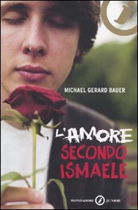 copertina di L’amore secondo Ismaele
Michael Gerard Bauer, Mondadori, 2010