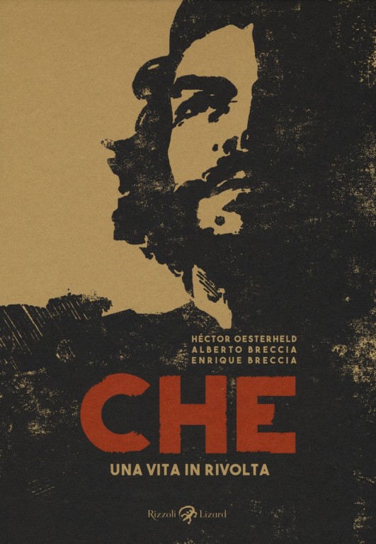 copertina di Héctor Oesterheld, Alberto Breccia, Che: una vita in rivolta, Milano, Rizzoli Lizard, 2017