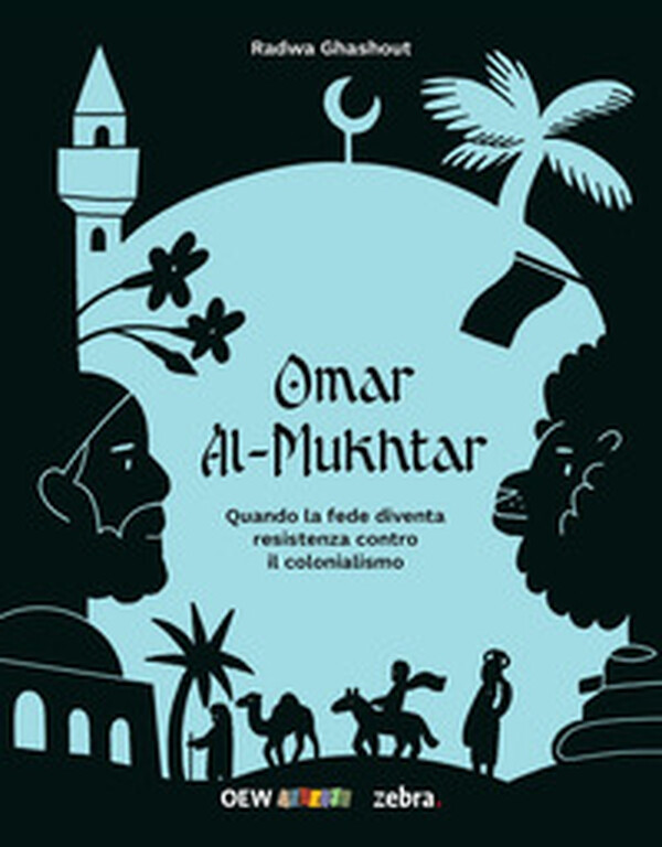 copertina di RADWA GHASHOUT, ADRIAN LUNKE | OMAR AL-MUKHTAR. QUANDO LA FEDE DIVENTA RESISTENZA AL COLONIALISMO