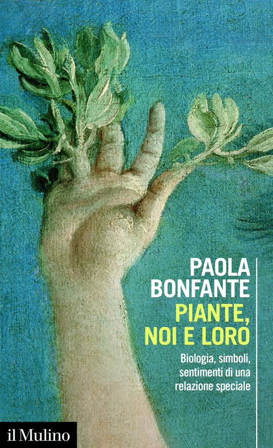 copertina di Piante, noi e loro. Biologia, simboli, sentimenti di una relazione speciale