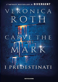 copertina di Carve the mark: i predestinati
Veronica Roth, Mondadori, 2017