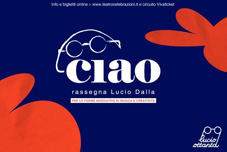 copertina di CIAO | Rassegna Lucio Dalla per le forme innovative di musica e creatività