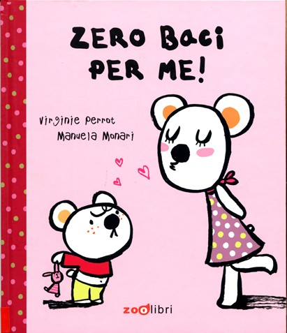 copertina di Zero baci per me!
Virginie Perrot, Manuela Monari, Zoolibri, 2009
dai 4 anni