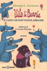 copertina di Vita di Bernie. Il cane che non voleva abbaiare
Massimo Salvadori, Salani, 2012 
dai 9 anni