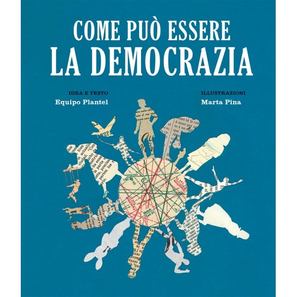 copertina di Come può essere la democrazia
Equipo Plantel, Marta Pina, BeccoGiallo, 2017
dagli 8 anni