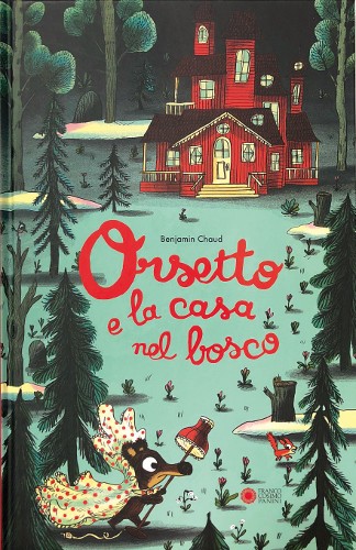 copertina di Orsetto e la casa nel bosco Benjamin Chaud, Franco Cosimo Panini, 2018
dai 4 anni