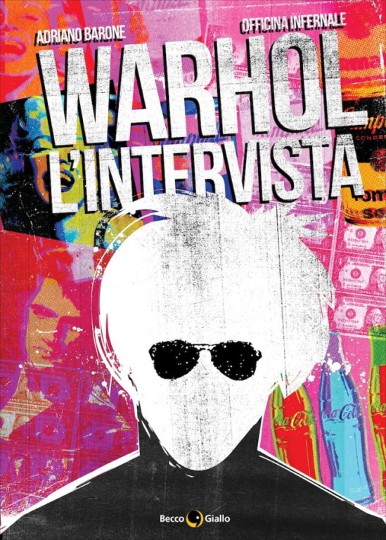 copertina di Adriano Barone, Officina Infernale, Warhol: l'intervista, Padova, BeccoGiallo, 2017