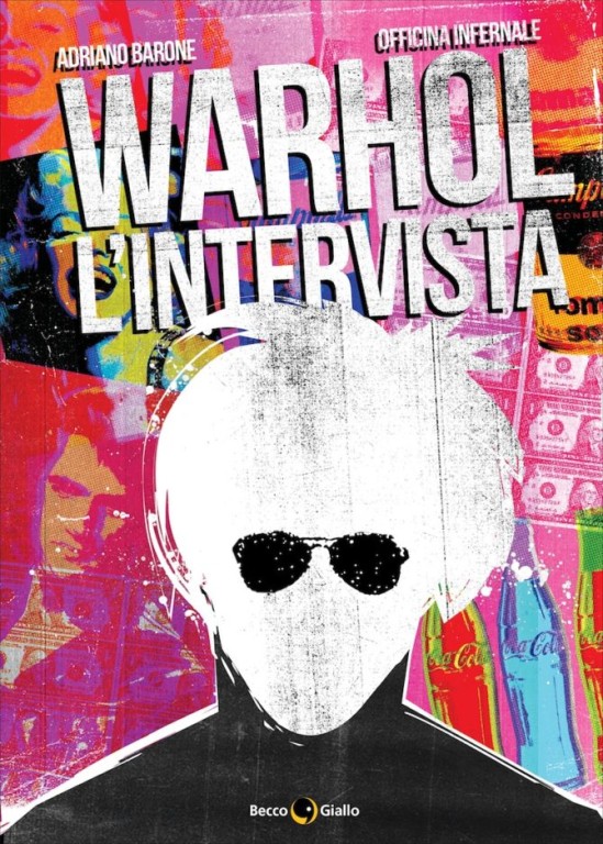 cover of Adriano Barone, Officina Infernale, Warhol: l'intervista, Padova, BeccoGiallo, 2017