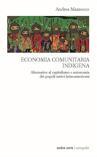 copertina di Economia comunitaria indigena: alternative al capitalismo e autonomia dei popoli nativi latinoamericani