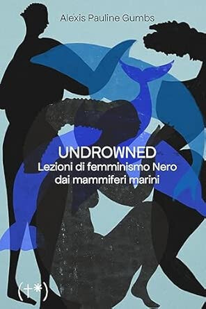 copertina di Undrowned: lezioni di femminismo Nero dai mammiferi marini 